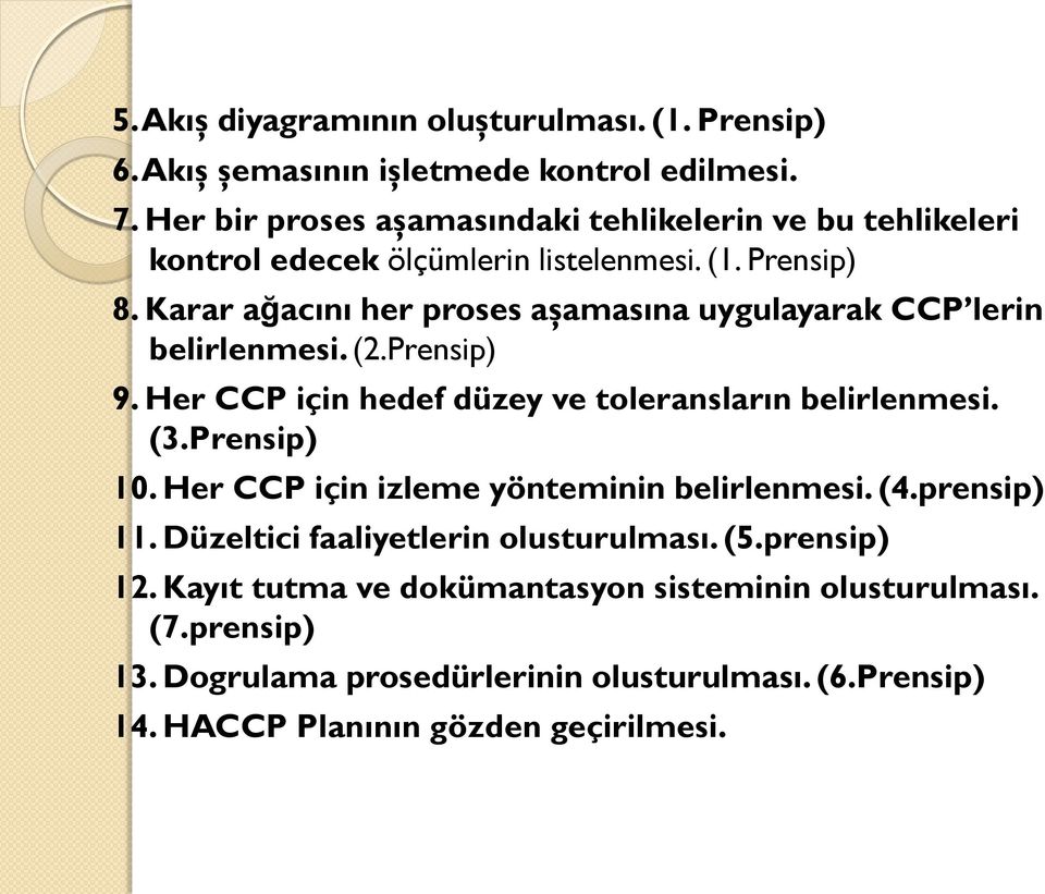 Karar ağacını her proses aşamasına uygulayarak CCP lerin belirlenmesi. (2.Prensip) 9. Her CCP için hedef düzey ve toleransların belirlenmesi. (3.Prensip) 10.