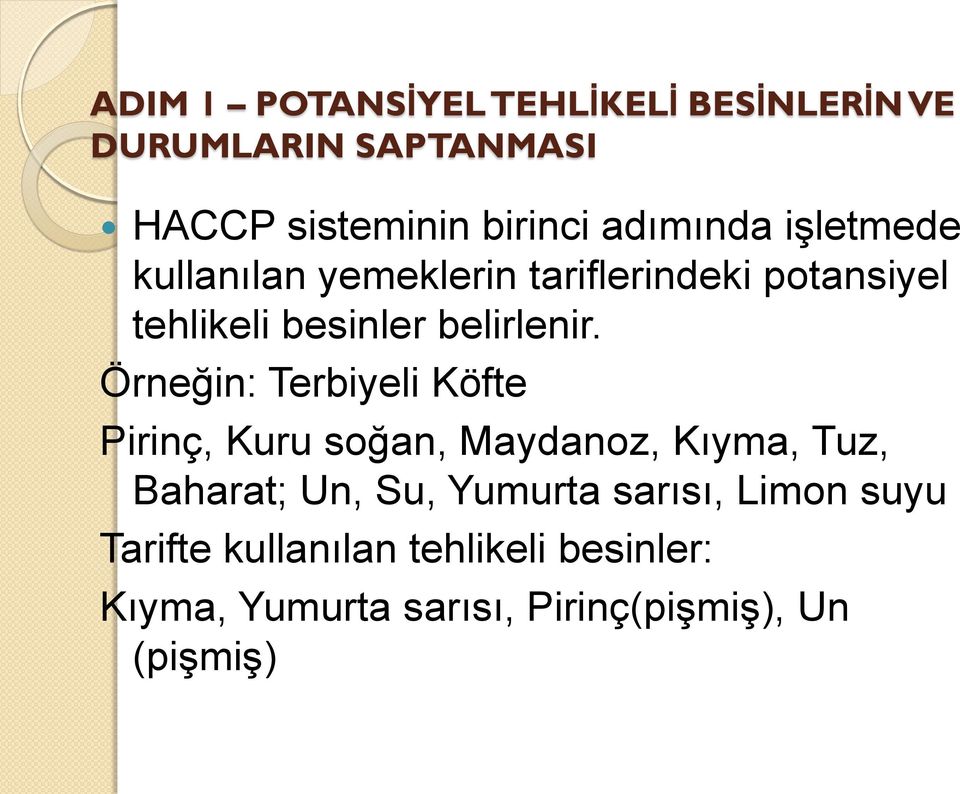 Örneğin: Terbiyeli Köfte Pirinç, Kuru soğan, Maydanoz, Kıyma, Tuz, Baharat; Un, Su, Yumurta