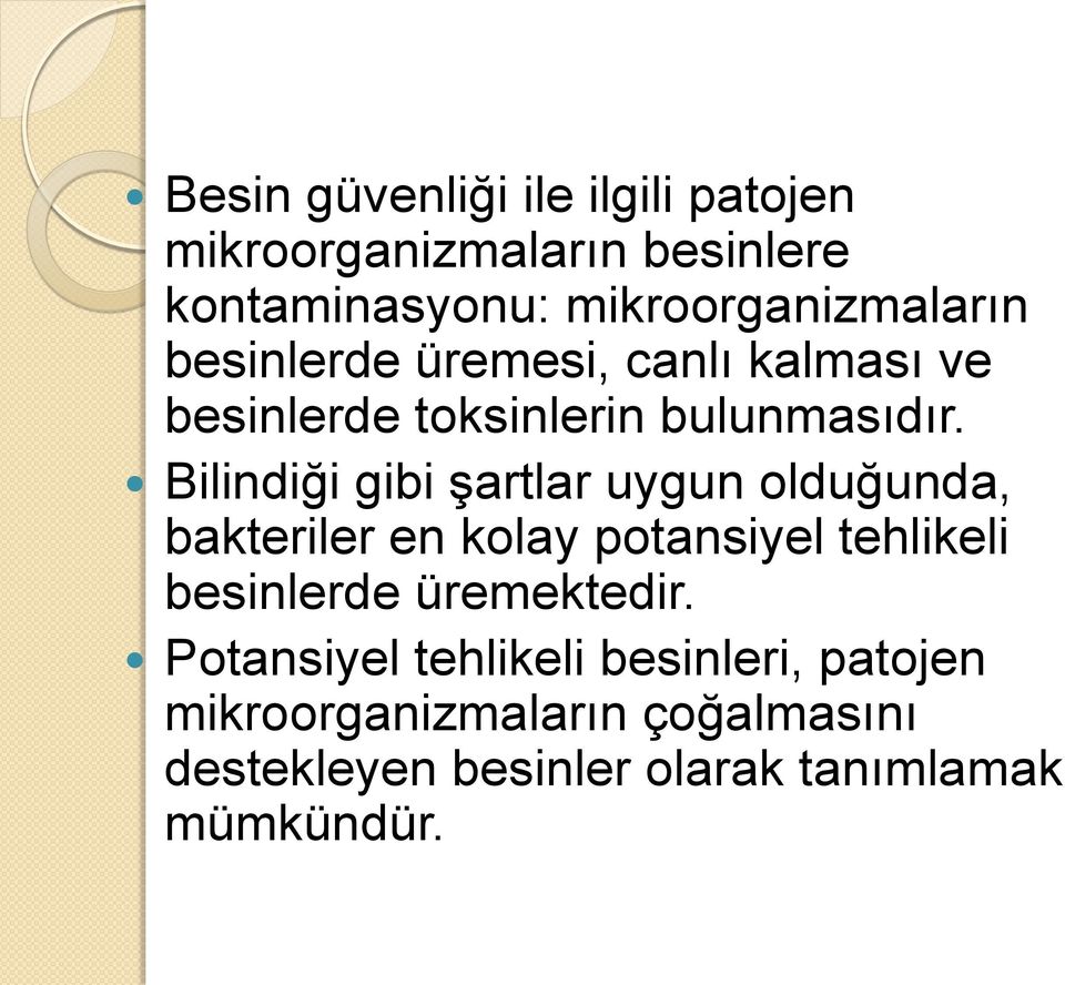 Bilindiği gibi şartlar uygun olduğunda, bakteriler en kolay potansiyel tehlikeli besinlerde