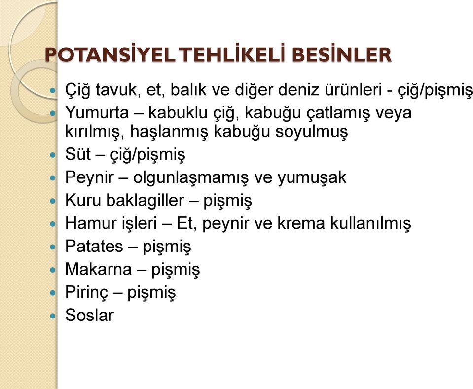 soyulmuş Süt çiğ/pişmiş Peynir olgunlaşmamış ve yumuşak Kuru baklagiller pişmiş