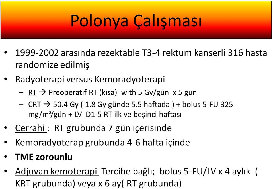 5 haftada ) + bolus 5-FU 325 mg/m²/gün + LV D1-5 RT ilk ve beşinci haftası Cerrahi : RT grubunda 7 gün içerisinde