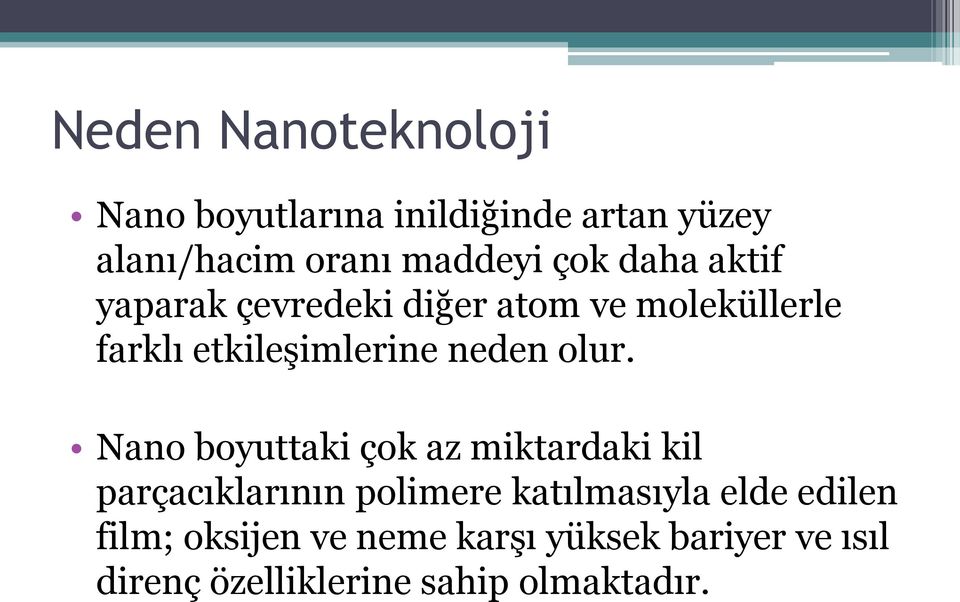 olur. Nano boyuttaki çok az miktardaki kil parçacıklarının polimere katılmasıyla elde