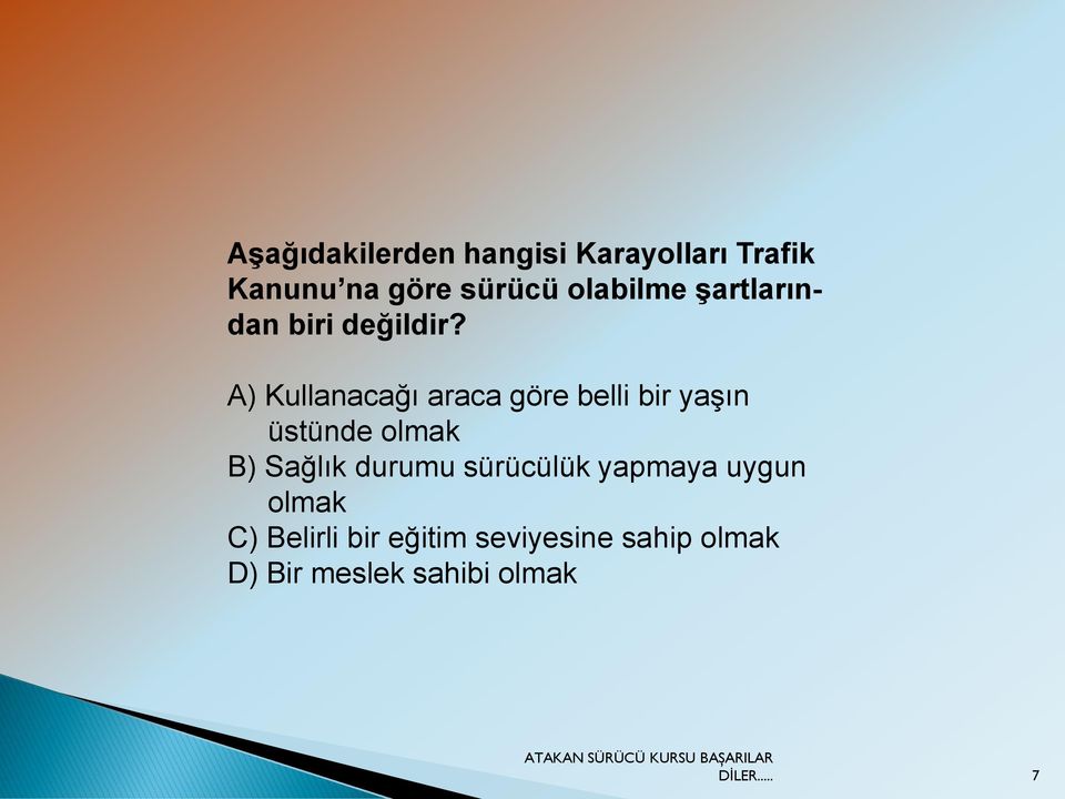 A) Kullanacağı araca göre belli bir yaşın üstünde olmak B) Sağlık