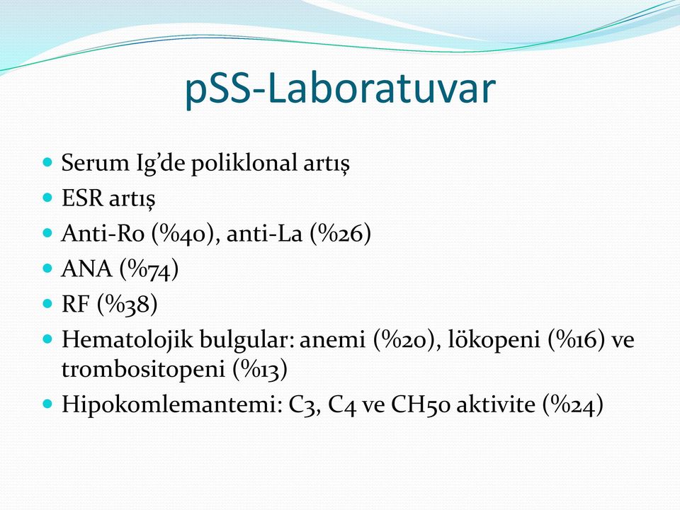 Hematolojik bulgular: anemi (%20), lökopeni (%16) ve