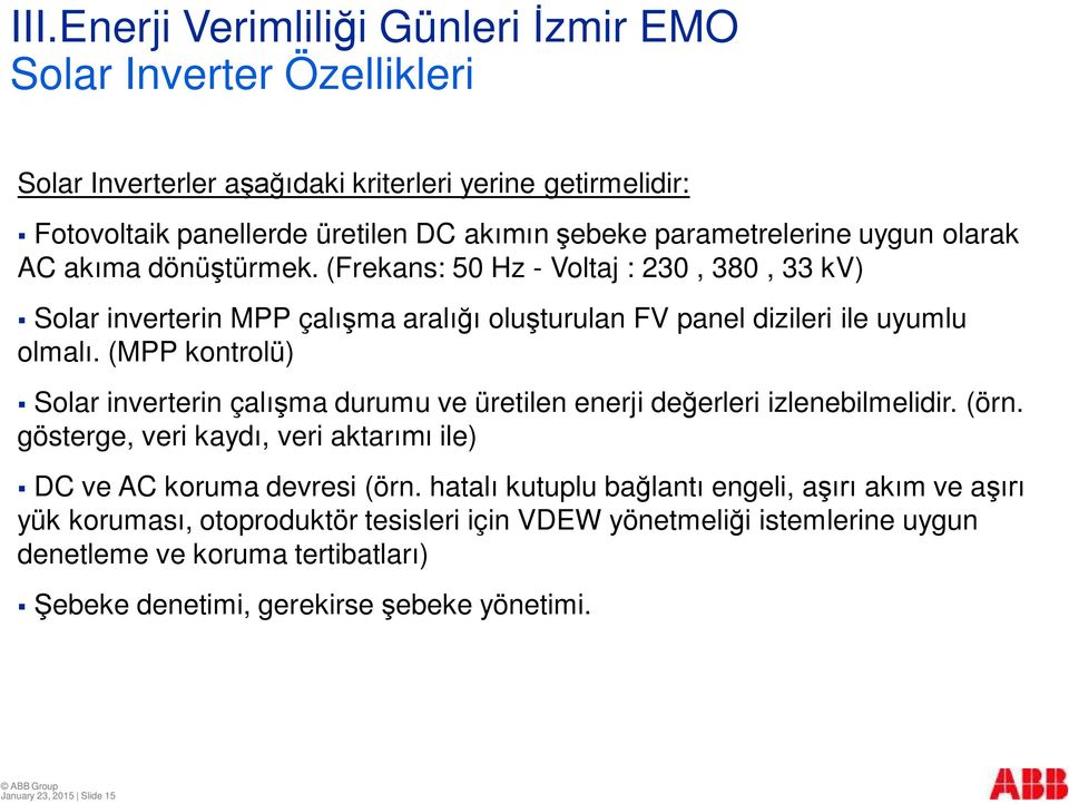 (MPP kontrolü) Solar inverterin çalışma durumu ve üretilen enerji değerleri izlenebilmelidir. (örn. gösterge, veri kaydı, veri aktarımı ile) DC ve AC koruma devresi (örn.