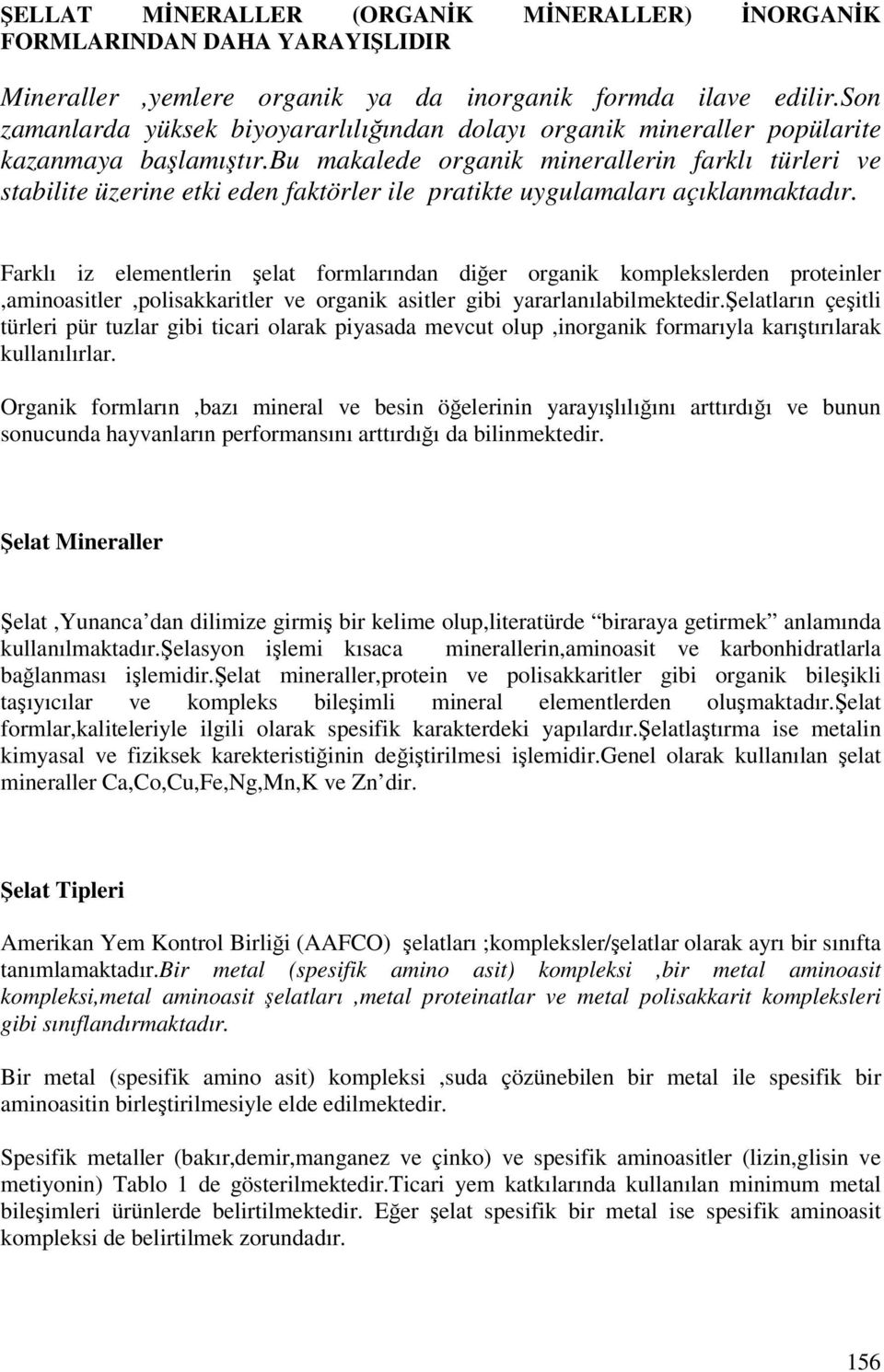 bu makalede organik minerallerin farklı türleri ve stabilite üzerine etki eden faktörler ile pratikte uygulamaları açıklanmaktadır.