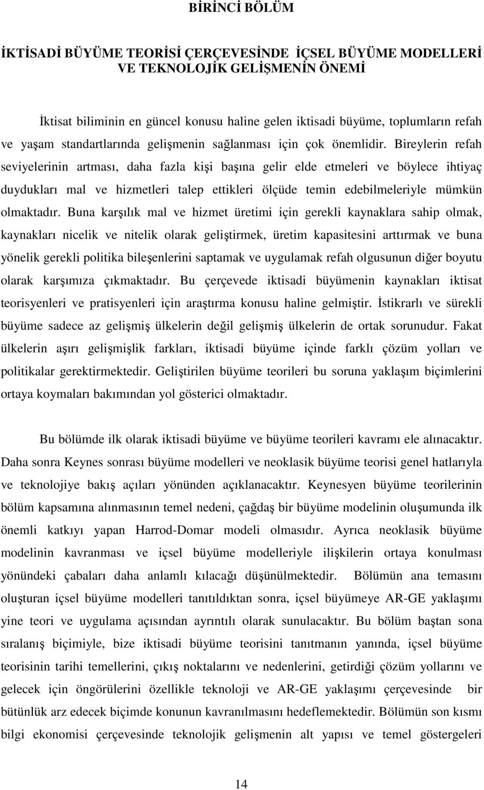 Bireylerin refah seviyelerinin arması, daha fazla kişi başına gelir elde emeleri ve böylece ihiyaç duydukları mal ve hizmeleri alep eikleri ölçüde emin edebilmeleriyle mümkün olmakadır.