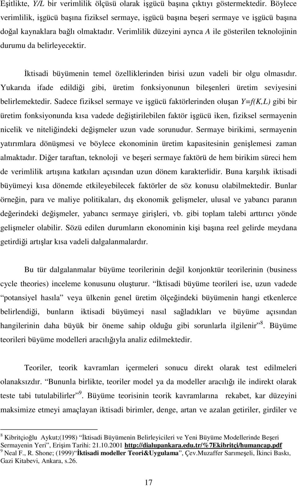 Verimlilik düzeyini ayrıca A ile göserilen eknolojinin durumu da belirleyecekir. İkisadi büyümenin emel özelliklerinden birisi uzun vadeli bir olgu olmasıdır.