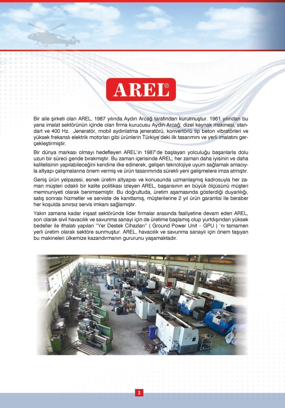 Bir dünya markası olmayı hedefleyen AREL in 1987 de başlayan yolculuğu başarılarla dolu uzun bir süreci geride bırakmıştır.