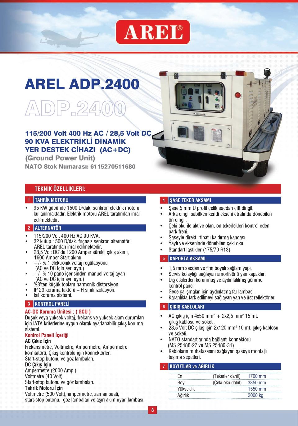 AREL tarafından imal edilmektedir. 28,5 Volt DC de 1200 Amper sürekli çıkış akımı, 1600 Amper Start akımı. +/- % 1 elektronik voltaj regülasyonu (AC ve DC için ayrı ayrı.