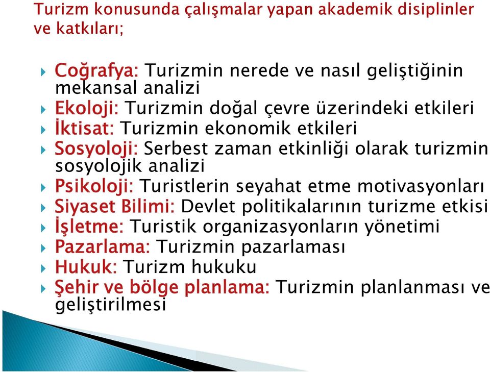 Turistlerin seyahat etme motivasyonları Siyaset Bilimi: Devlet politikalarının turizme etkisi İşletme: Turistik