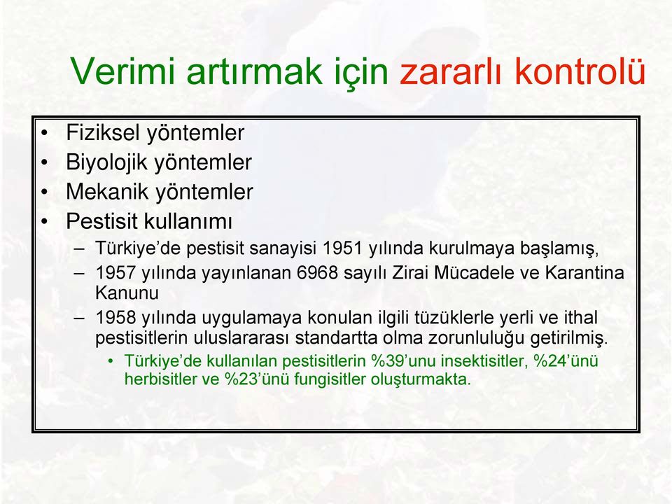 Kanunu 1958 yılında uygulamaya konulan ilgili tüzüklerle yerli ve ithal pestisitlerin uluslararası standartta olma