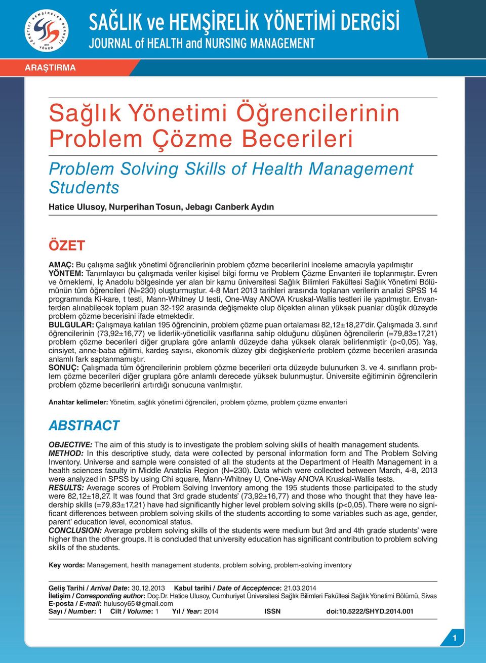 Evren ve örneklemi, İç Anadolu bölgesinde yer alan bir kamu üniversitesi Sağlık Bilimleri Fakültesi Sağlık Yönetimi Bölümünün tüm öğrencileri (N=230) oluşturmuştur.