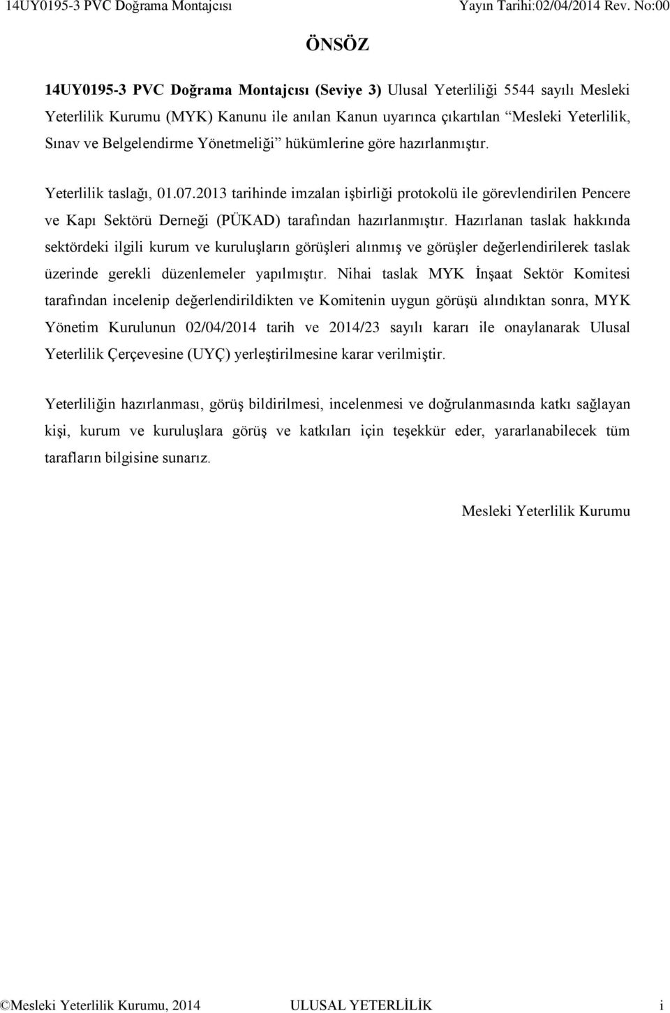 2013 tarihinde imzalan işbirliği protokolü ile görevlendirilen Pencere ve Kapı Sektörü Derneği (PÜKAD) tarafından hazırlanmıştır.