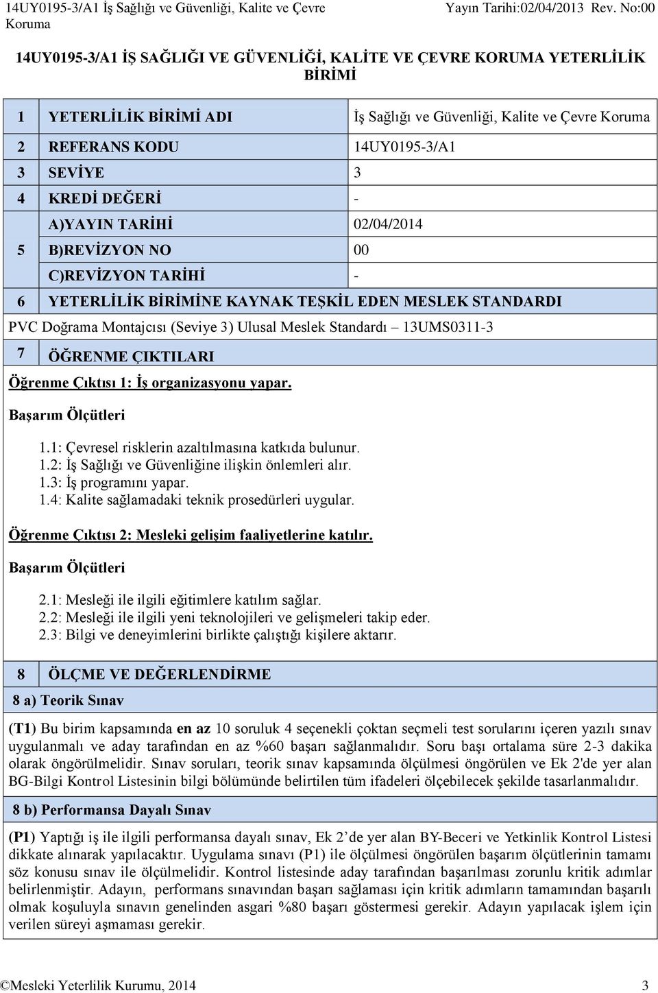 4 KREDİ DEĞERİ - 5 A)YAYIN TARİHİ 02/04/2014 B)REVİZYON NO 00 C)REVİZYON TARİHİ - 6 YETERLİLİK BİRİMİNE KAYNAK TEŞKİL EDEN MESLEK STANDARDI PVC Doğrama Montajcısı (Seviye 3) Ulusal Meslek Standardı