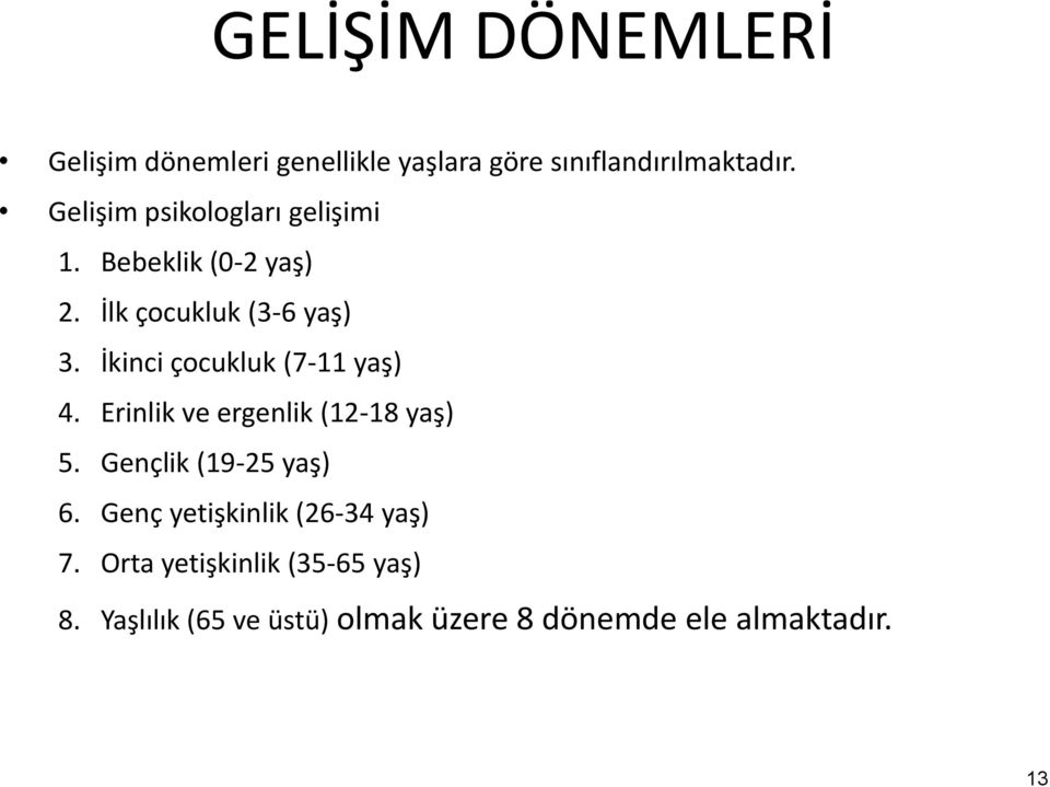 İkinci çocukluk (7-11 yaş) 4. Erinlik ve ergenlik (12-18 yaş) 5. Gençlik (19-25 yaş) 6.