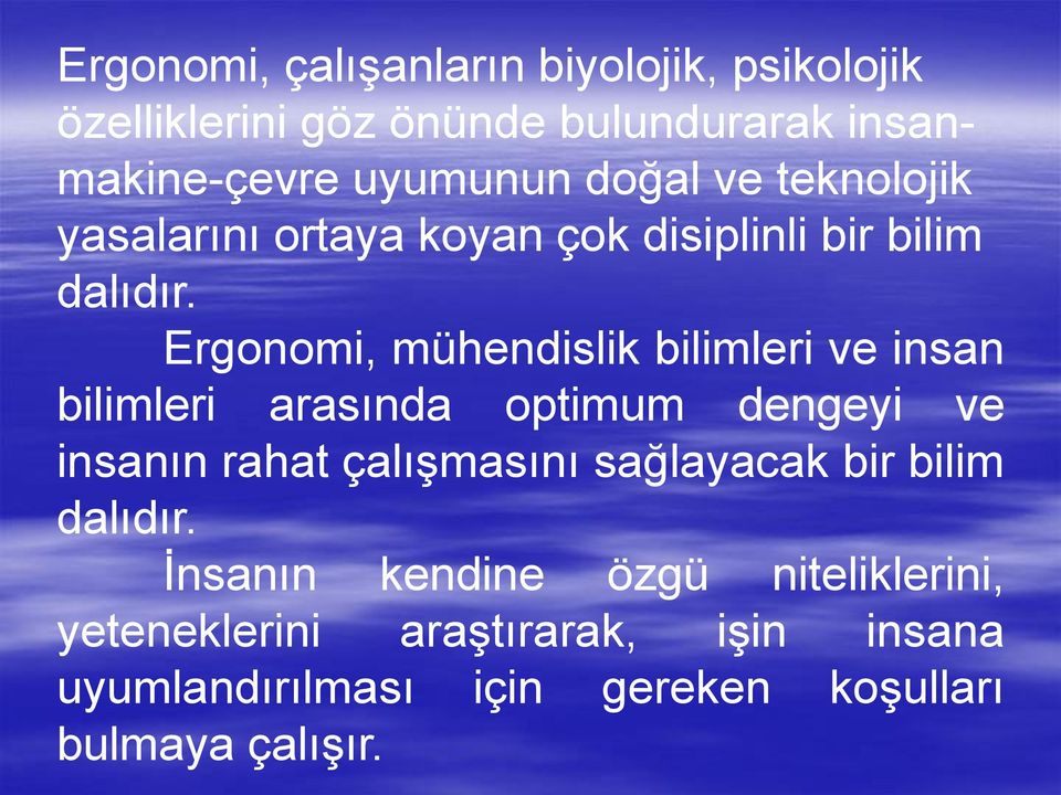 Ergonomi, mühendislik bilimleri ve insan bilimleri arasında optimum dengeyi ve insanın rahat çalışmasını