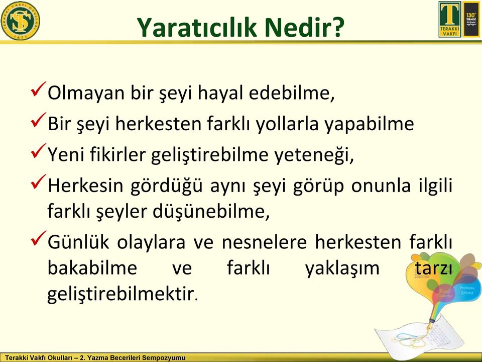 Yeni fikirler geliştirebilme yeteneği, Herkesin gördüğü aynı şeyi görüp