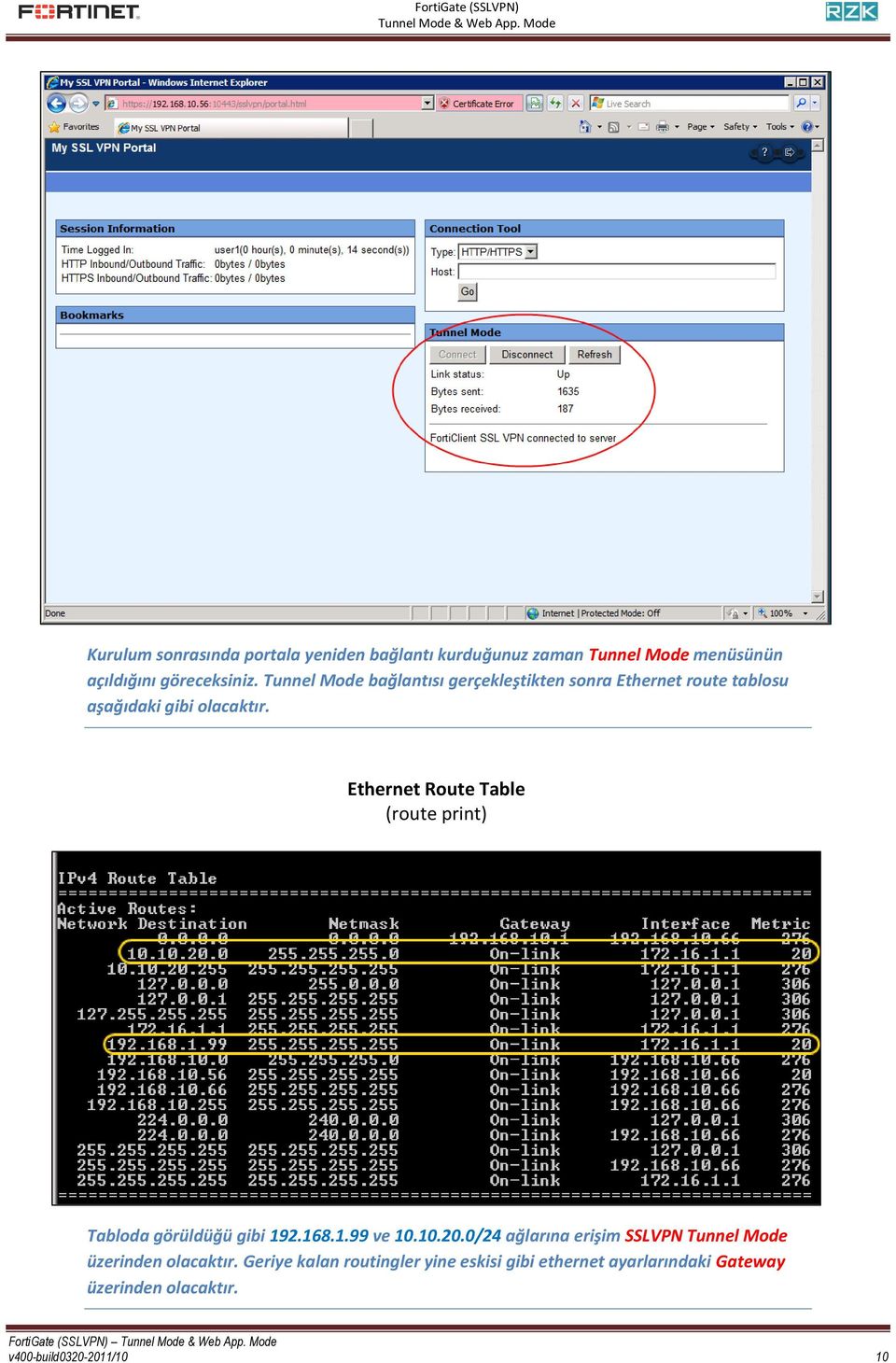 Ethernet Route Table (route print) Tabloda görüldüğü gibi 192.168.1.99 ve 10.10.20.