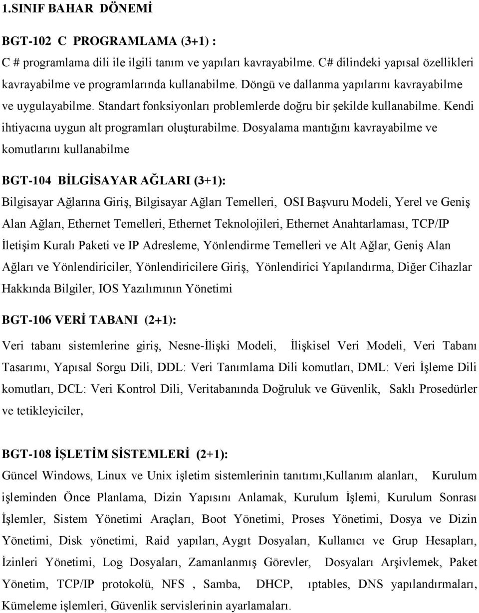 Dosyalama mantığını kavrayabilme ve komutlarını kullanabilme BGT-104 BİLGİSAYAR AĞLARI (3+1): Bilgisayar Ağlarına Giriş, Bilgisayar Ağları Temelleri, OSI Başvuru Modeli, Yerel ve Geniş Alan Ağları,