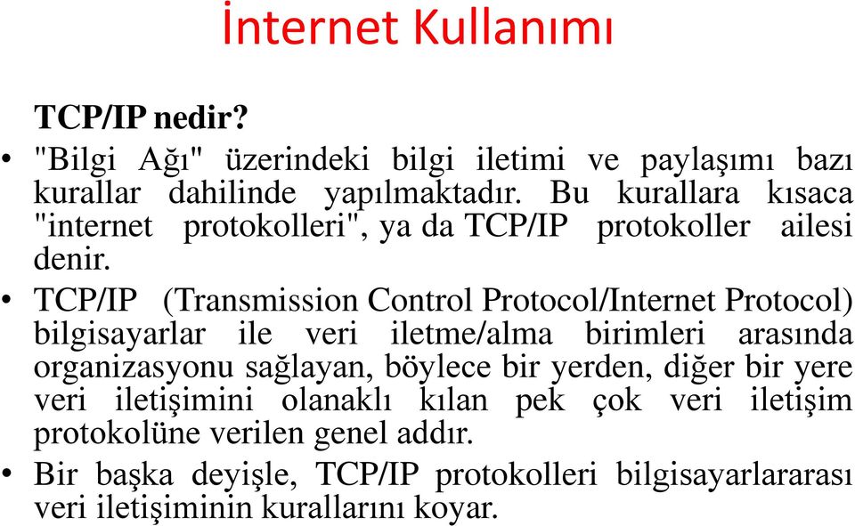 TCP/IP (Transmission Control Protocol/Internet Protocol) bilgisayarlar ile veri iletme/alma birimleri arasında organizasyonu sağlayan,