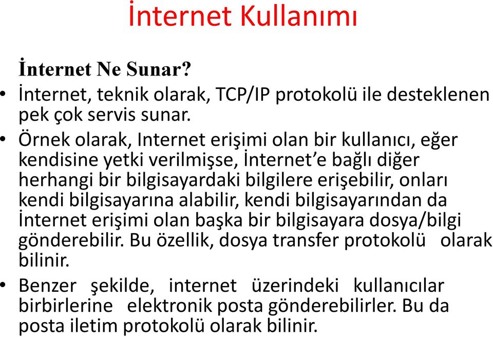 erişebilir, onları kendi bilgisayarına alabilir, kendi bilgisayarından da İnternet erişimi olan başka bir bilgisayara dosya/bilgi gönderebilir.