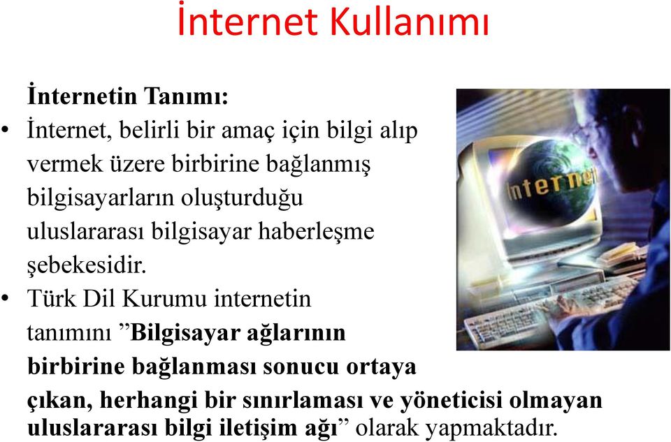 Türk Dil Kurumu internetin tanımını Bilgisayar ağlarının birbirine bağlanması sonucu ortaya