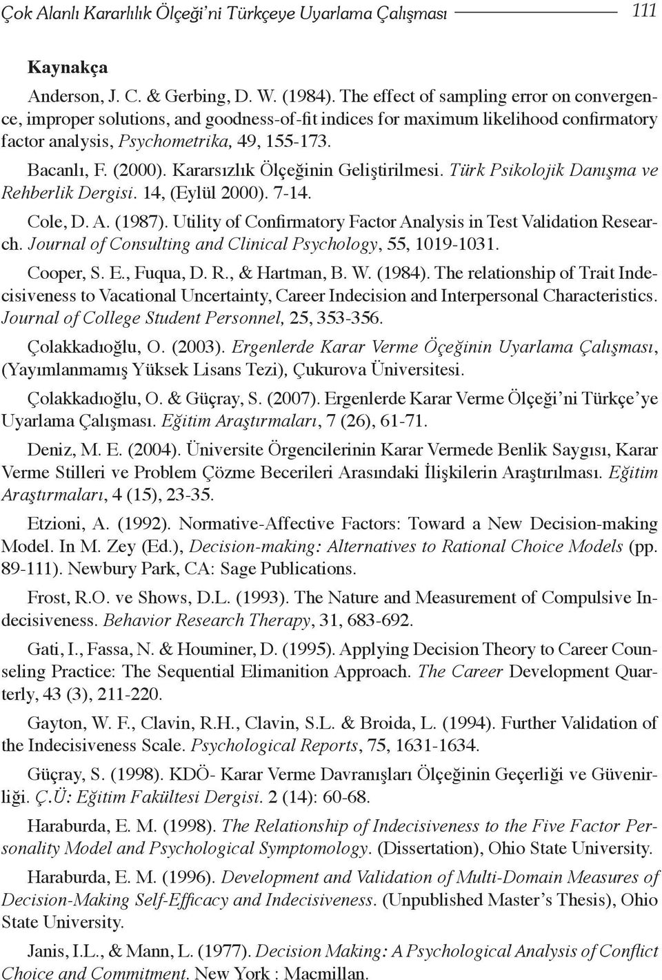 Kararsızlık Ölçeğinin Geliştirilmesi. Türk Psikolojik Danışma ve Rehberlik Dergisi. 14, (Eylül 2000). 7-14. Cole, D. A. (1987). Utility of Confirmatory Factor Analysis in Test Validation Research.