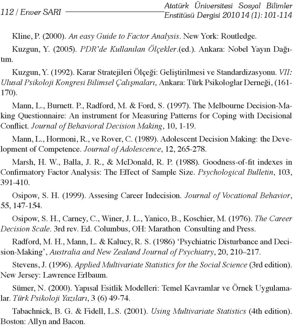 VII: Ulusal Psikoloji Kongresi Bilimsel Çalışmaları, Ankara: Türk Psikologlar Derneği, (161-170). Mann, L., Burnett. P., Radford, M. & Ford, S. (1997).