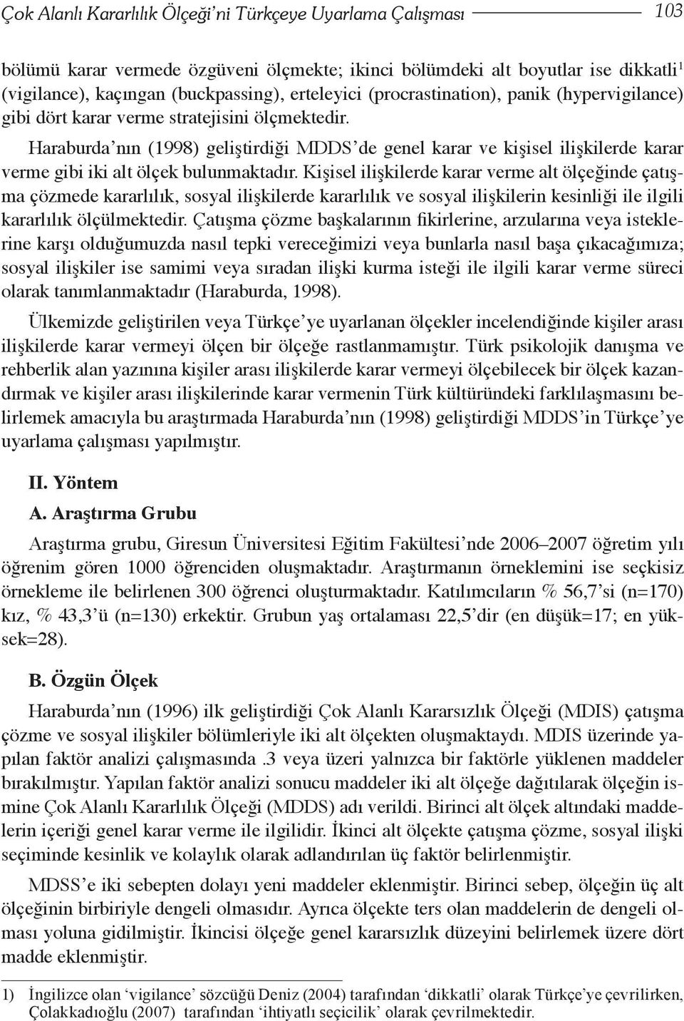 Haraburda nın (1998) geliştirdiği MDDS de genel karar ve kişisel ilişkilerde karar verme gibi iki alt ölçek bulunmaktadır.