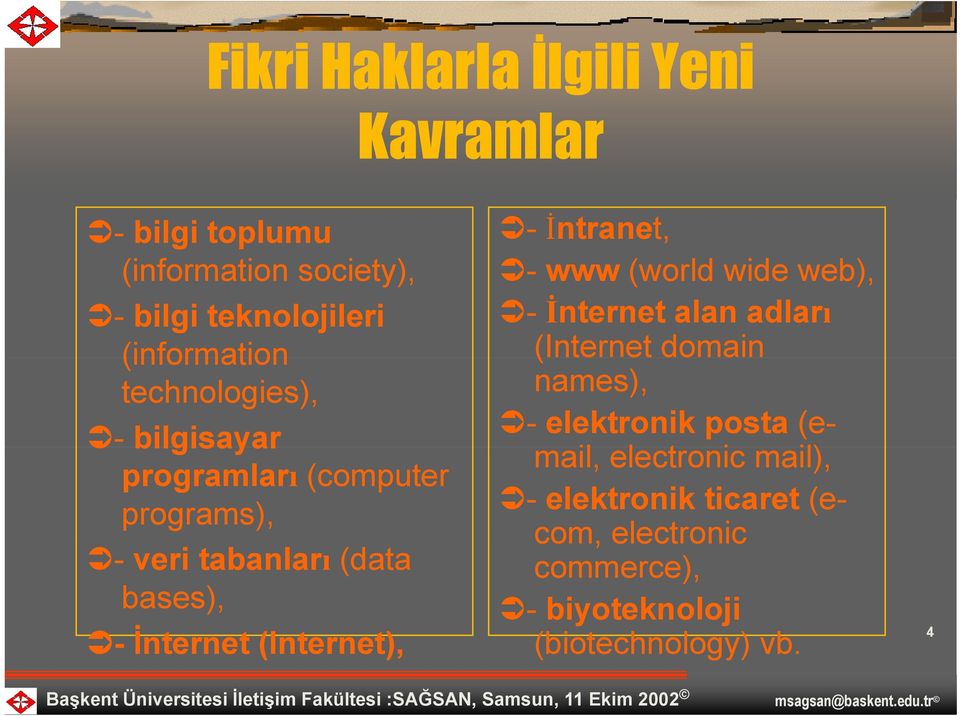 İnternet (Internet), - İntranet, - www (world wide web), - İnternet alan adları (Internet domain names), -