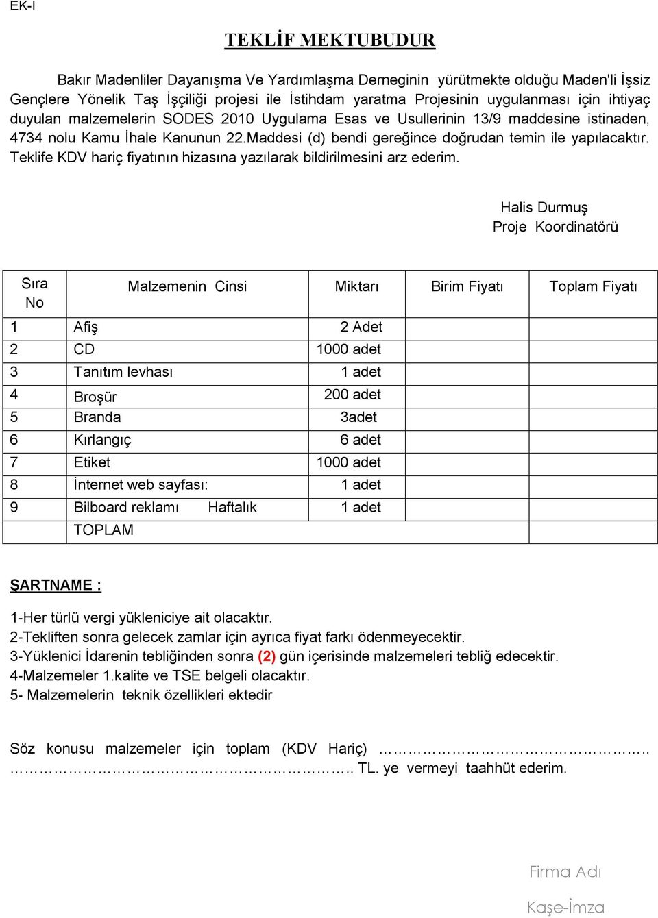 Teklife KDV hariç fiyatının hizasına yazılarak bildirilmesini arz ederim.