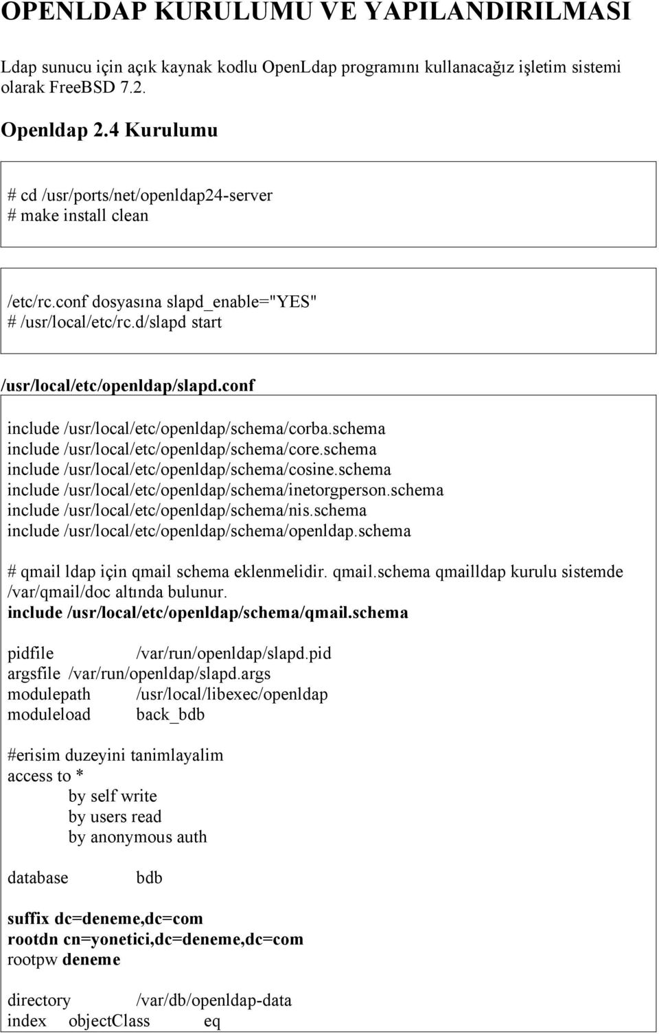 conf include /usr/local/etc/openldap/schema/corba.schema include /usr/local/etc/openldap/schema/core.schema include /usr/local/etc/openldap/schema/cosine.