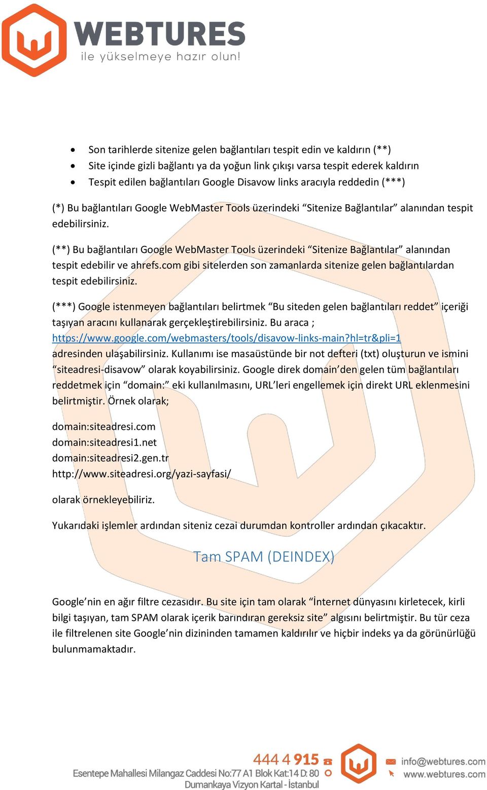 (**) Bu bağlantıları Google WebMaster Tools üzerindeki Sitenize Bağlantılar alanından tespit edebilir ve ahrefs.com gibi sitelerden son zamanlarda sitenize gelen bağlantılardan tespit edebilirsiniz.