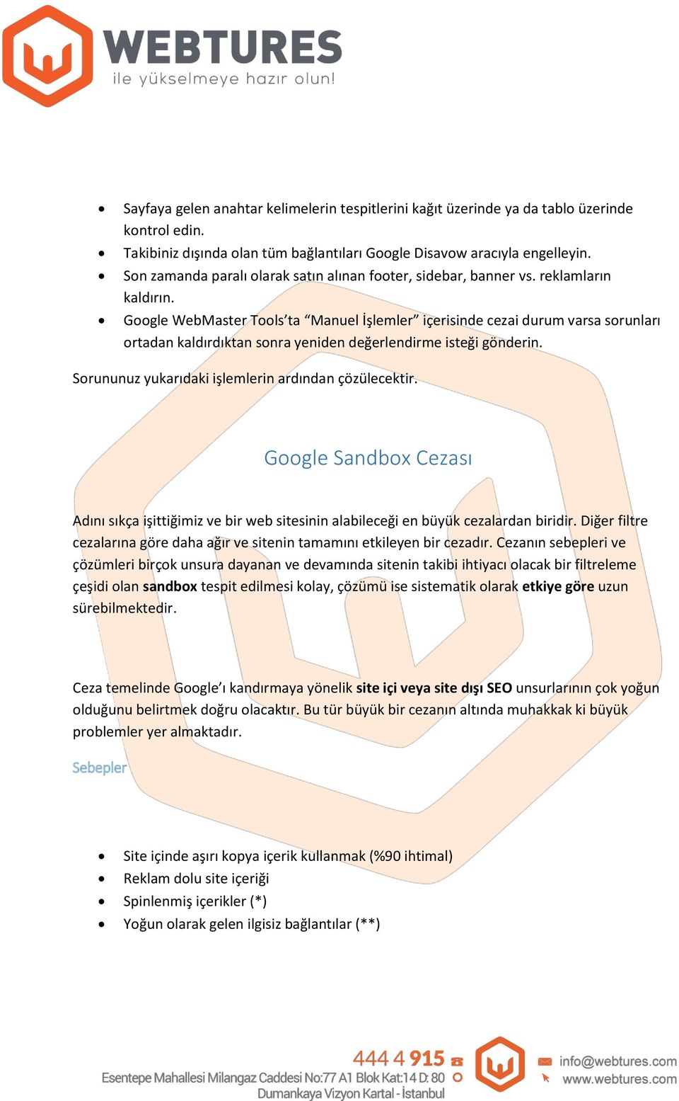 Google WebMaster Tools ta Manuel İşlemler içerisinde cezai durum varsa sorunları ortadan kaldırdıktan sonra yeniden değerlendirme isteği gönderin.