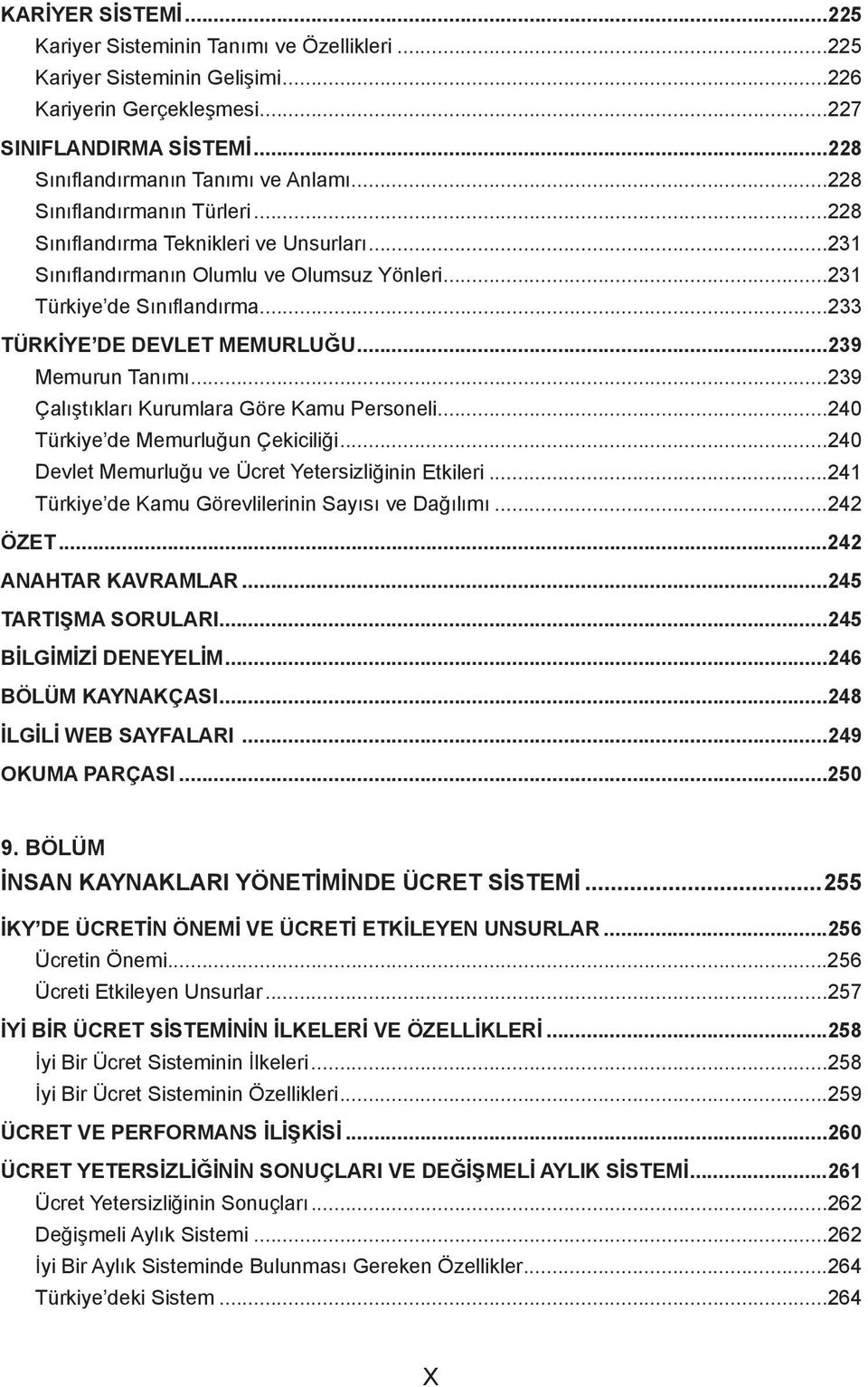 ..239 Memurun Tanımı...239 Çalıştıkları Kurumlara Göre Kamu Personeli...240 Türkiye de Memurluğun Çekiciliği...240 Devlet Memurluğu ve Ücret Yetersizliğinin Etkileri.