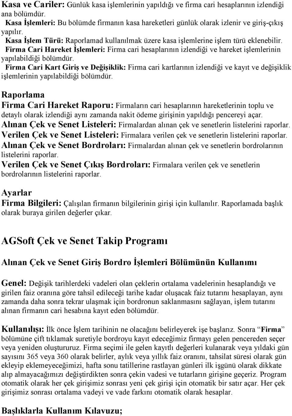 Firma Cari Hareket İşlemleri: Firma cari hesaplarının izlendiği ve hareket işlemlerinin yapılabildiği bölümdür.