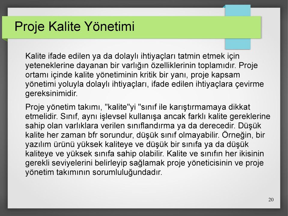 Proje yönetim takımı, "kalite"yi "sınıf ile karıştırmamaya dikkat etmelidir. Sınıf, aynı işlevsel kullanışa ancak farklı kalite gereklerine sahip olan varlıklara verilen sınıflandırma ya da derecedir.