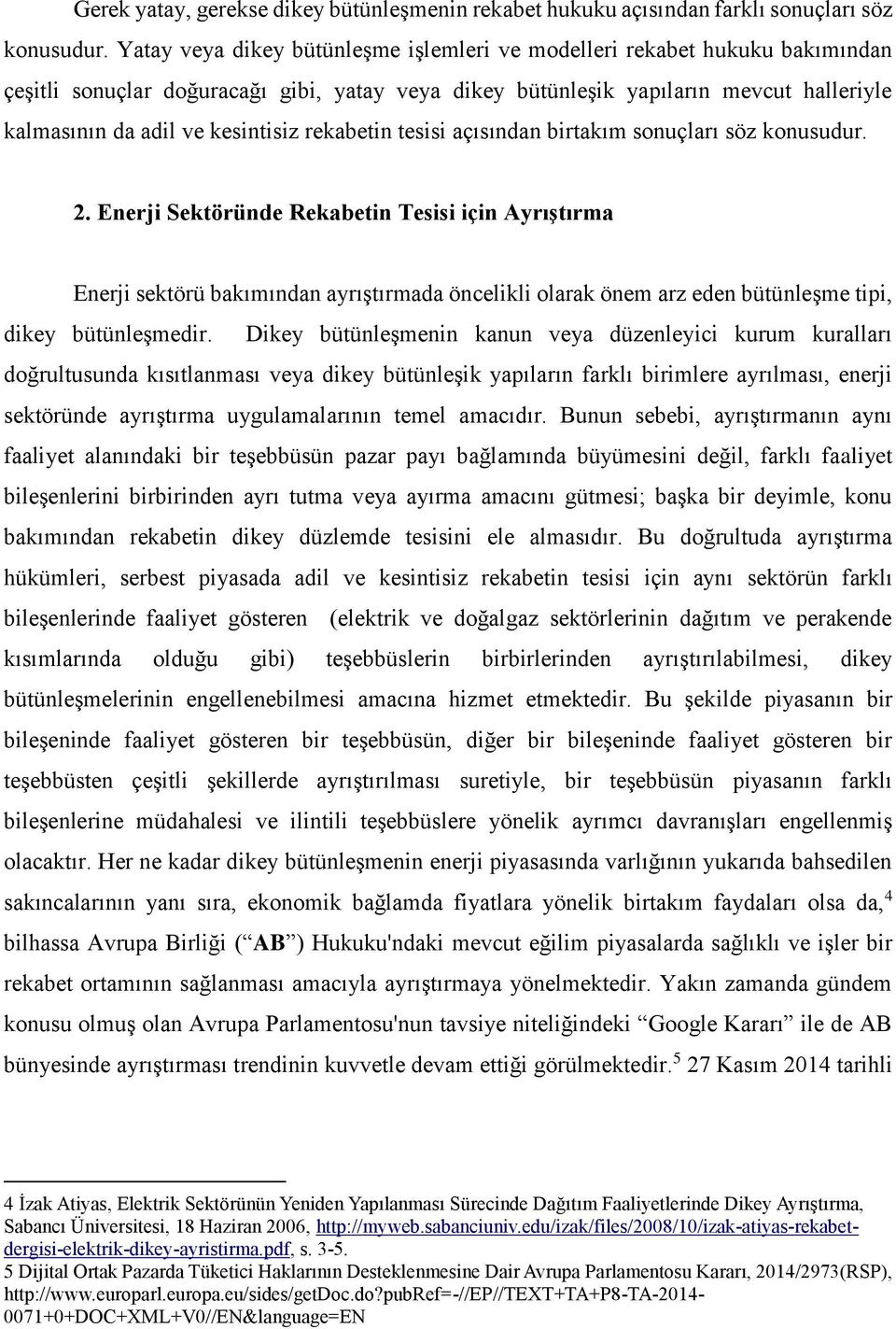 rekabetin tesisi açısından birtakım sonuçları söz konusudur. 2.