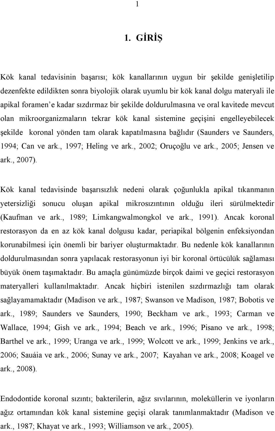 (Saunders ve Saunders, 1994; Can ve ark., 1997; Heling ve ark., 2002; Oruçoğlu ve ark., 2005; Jensen ve ark., 2007).