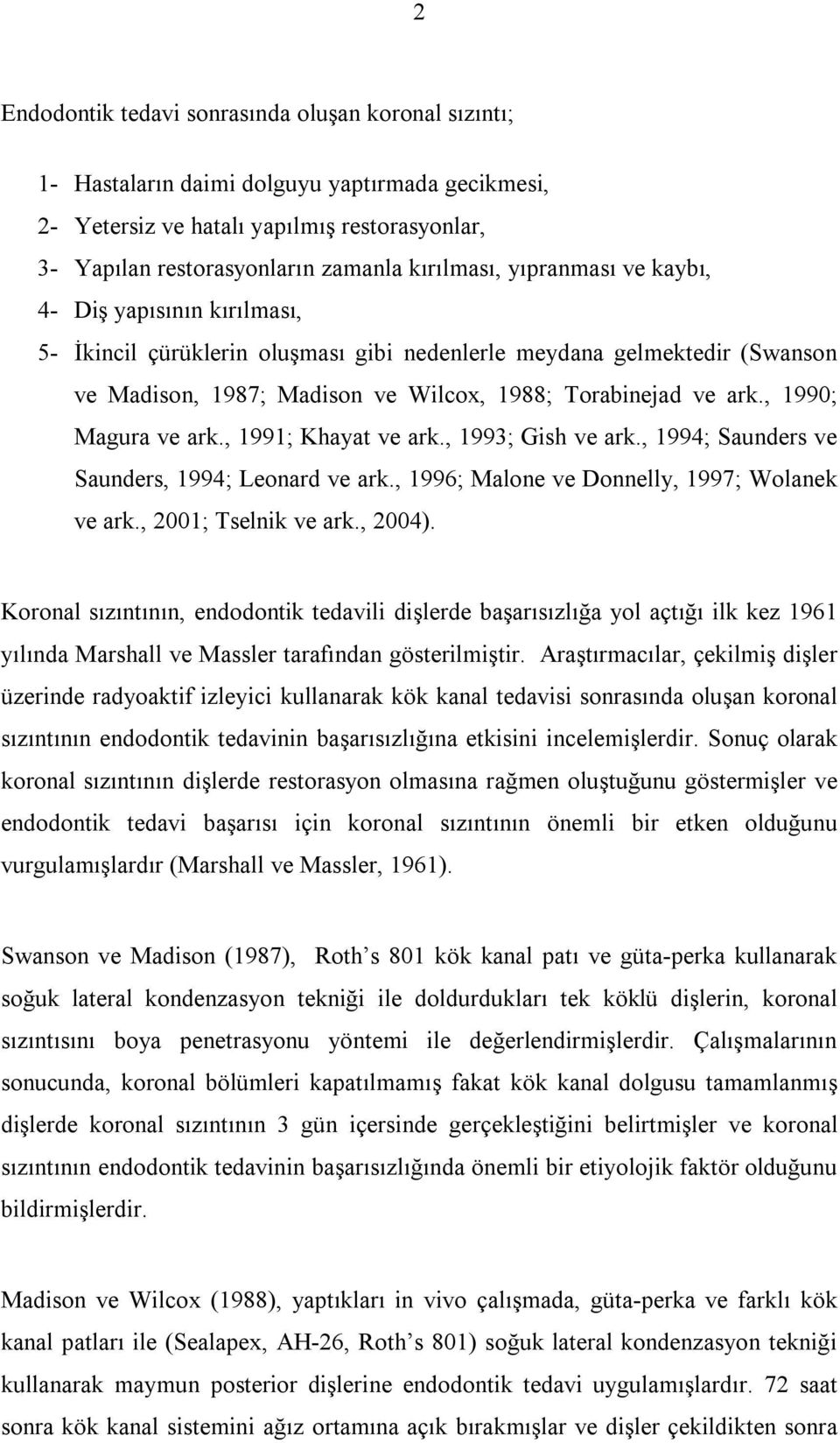 , 1990; Magura ve ark., 1991; Khayat ve ark., 1993; Gish ve ark., 1994; Saunders ve Saunders, 1994; Leonard ve ark., 1996; Malone ve Donnelly, 1997; Wolanek ve ark., 2001; Tselnik ve ark., 2004).