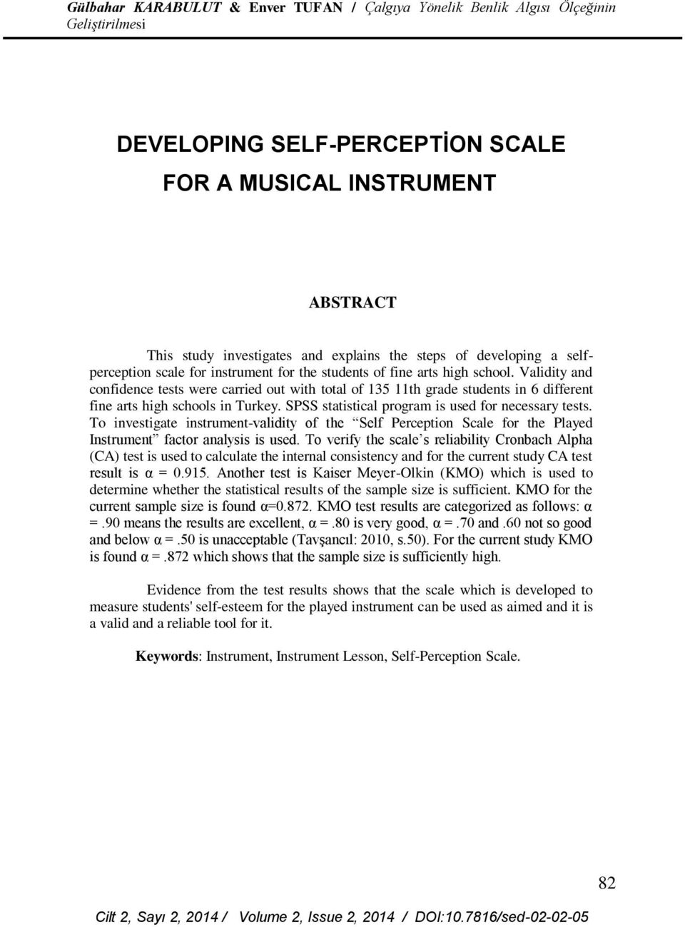 To investigate instrument-validity of the Self Perception Scale for the Played Instrument factor analysis is used.