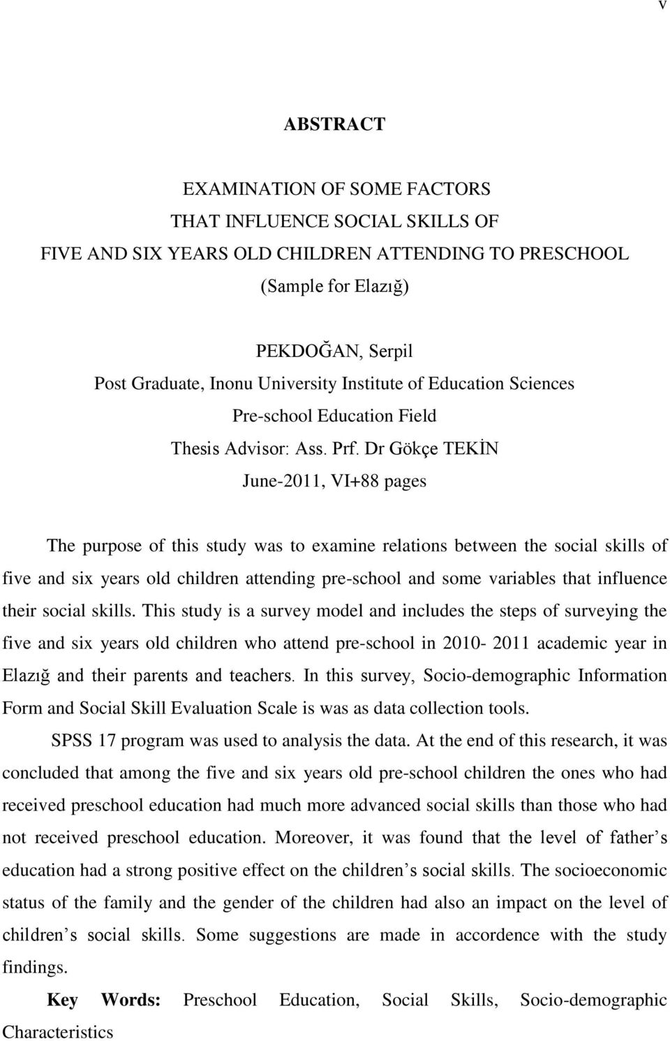 Dr Gökçe TEKĠN June-2011, VI+88 pages The purpose of this study was to examine relations between the social skills of five and six years old children attending pre-school and some variables that