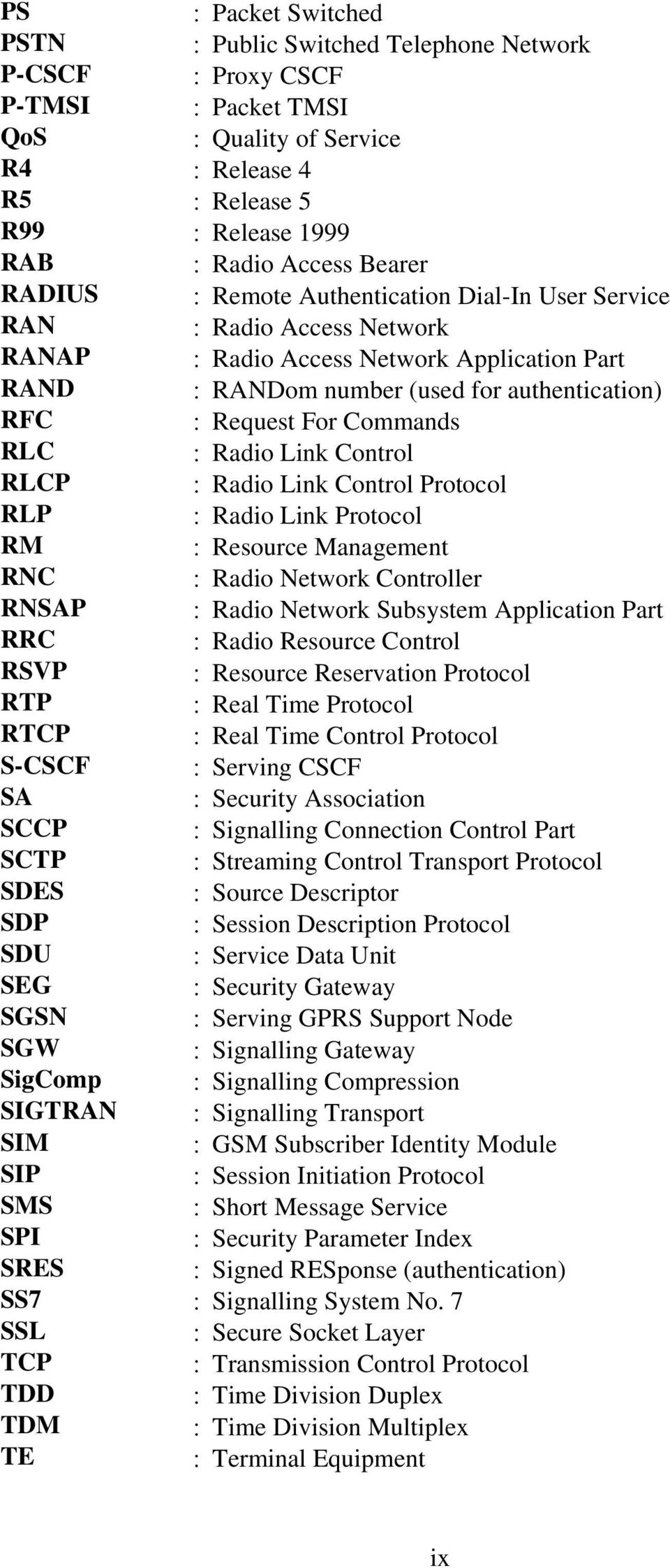 Commands RLC : Radio Link Control RLCP : Radio Link Control Protocol RLP : Radio Link Protocol RM : Resource Management RNC : Radio Network Controller RNSAP : Radio Network Subsystem Application Part