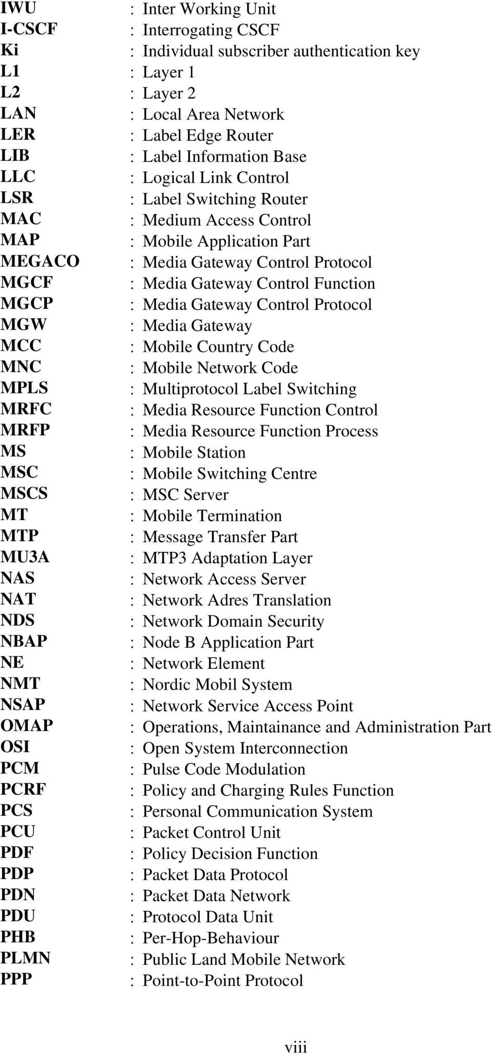 MGCP : Media Gateway Control Protocol MGW : Media Gateway MCC : Mobile Country Code MNC : Mobile Network Code MPLS : Multiprotocol Label Switching MRFC : Media Resource Function Control MRFP : Media