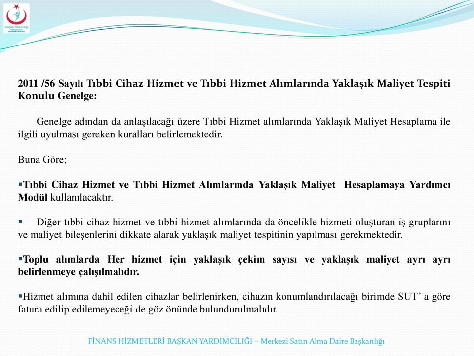 Diğer tıbbi cihaz hizmet ve tıbbi hizmet alımlarında da öncelikle hizmeti oluşturan iş gruplarını ve maliyet bileşenlerini dikkate alarak yaklaşık maliyet tespitinin yapılması gerekmektedir.