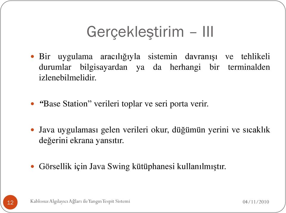 Java uygulaması gelen verileri okur, düğümün yerini ve sıcaklık değerini ekrana yansıtır.