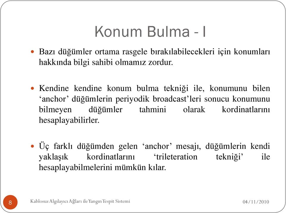 düğümler tahmini olarak kordinatlarını hesaplayabilirler.