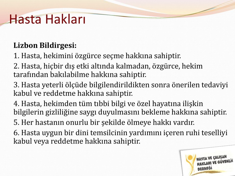 Hasta yeterli ölçüde bilgilendirildikten sonra önerilen tedaviyi kabul ve reddetme hakkına sahiptir. 4.