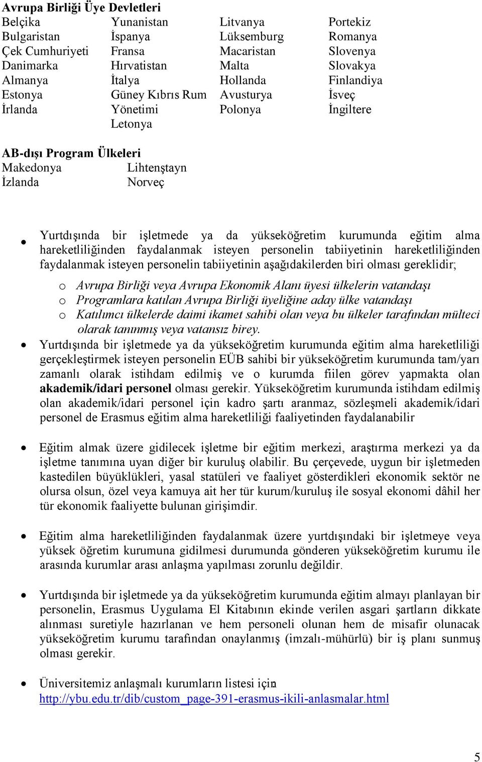 ya da yükseköğretim kurumunda eğitim alma hareketliliğinden faydalanmak isteyen personelin tabiiyetinin hareketliliğinden faydalanmak isteyen personelin tabiiyetinin aşağıdakilerden biri olması